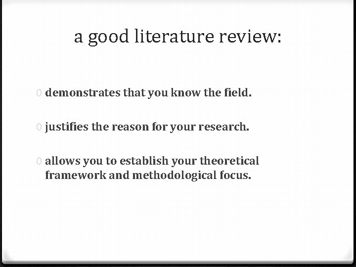 a good literature review: 0 demonstrates that you know the field. 0 justifies the