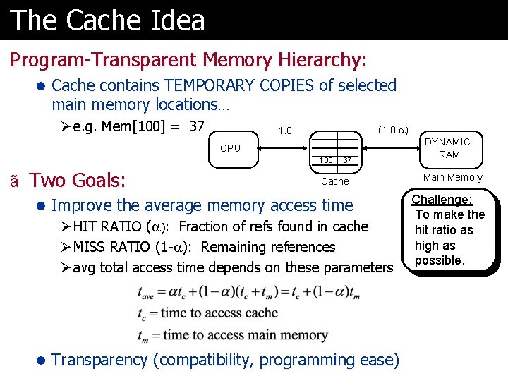 The Cache Idea Program-Transparent Memory Hierarchy: l Cache contains TEMPORARY COPIES of selected main