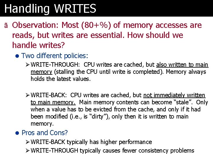 Handling WRITES ã Observation: Most (80+%) of memory accesses are reads, but writes are