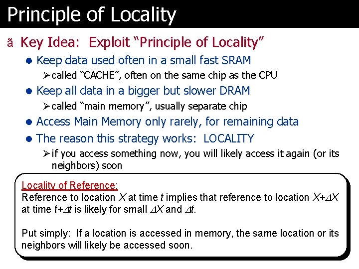 Principle of Locality ã Key Idea: Exploit “Principle of Locality” l Keep data used