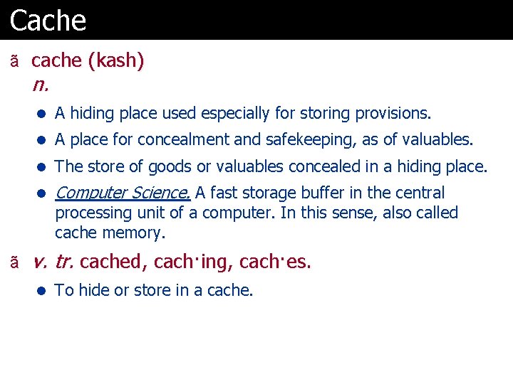 Cache ã cache (kash) n. l A hiding place used especially for storing provisions.