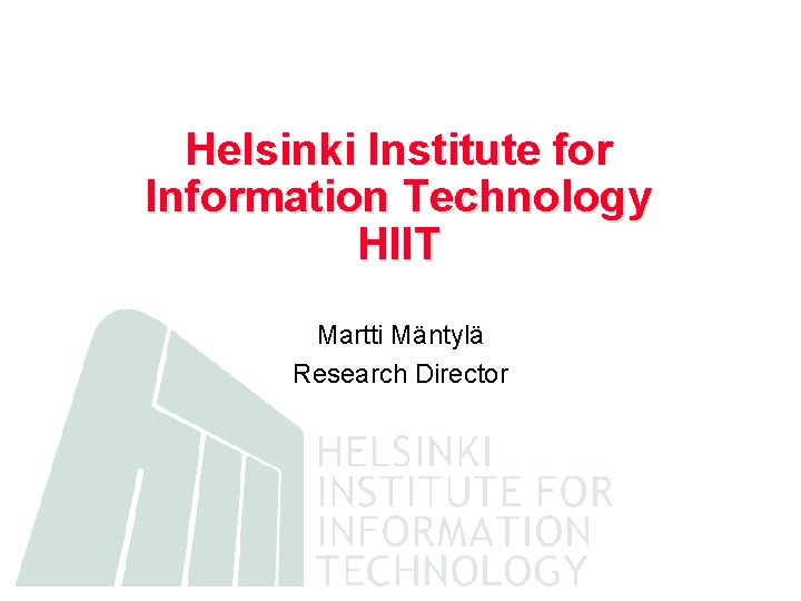 Helsinki Institute for Information Technology HIIT Martti Mäntylä Research Director 