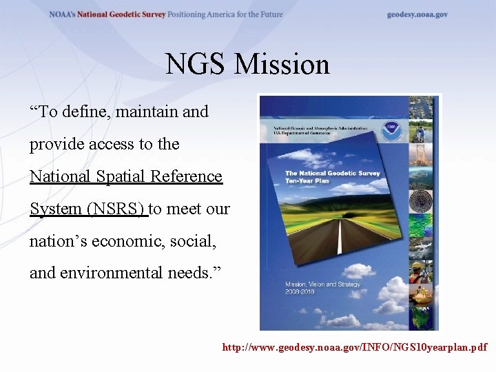 NGS Mission “To define, maintain and provide access to the National Spatial Reference System