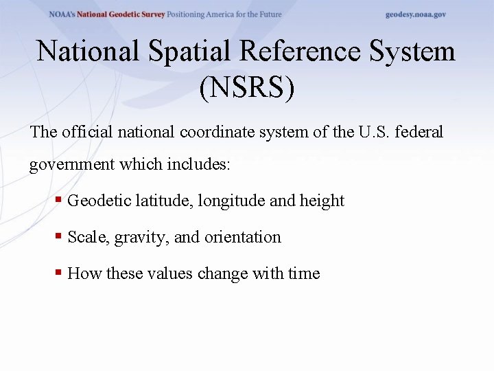 National Spatial Reference System (NSRS) The official national coordinate system of the U. S.