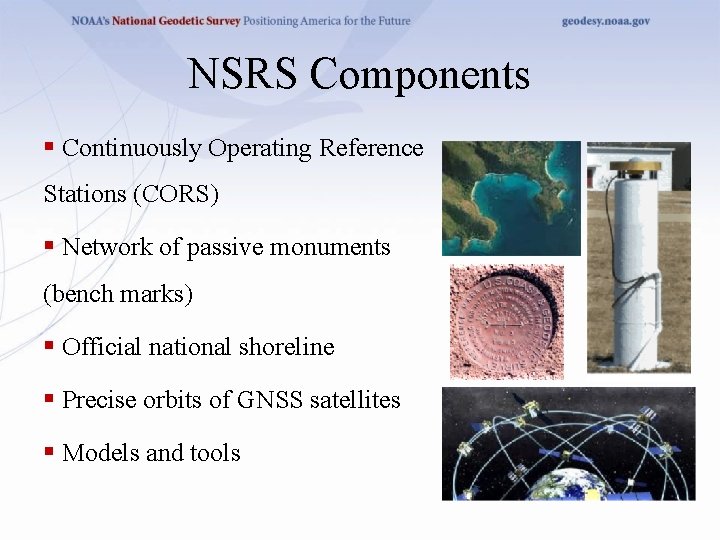 NSRS Components § Continuously Operating Reference Stations (CORS) § Network of passive monuments (bench