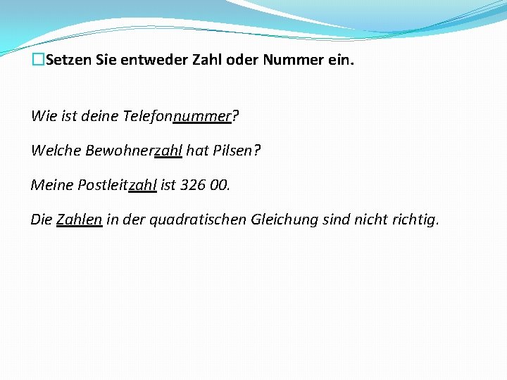 �Setzen Sie entweder Zahl oder Nummer ein. Wie ist deine Telefonnummer? Welche Bewohnerzahl hat