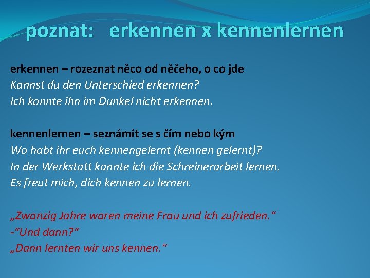 poznat: erkennen x kennenlernen erkennen – rozeznat něco od něčeho, o co jde Kannst