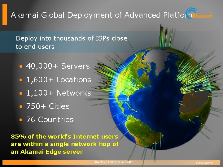 Akamai Global Deployment of Advanced Platform Deploy into thousands of ISPs close to end