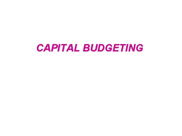 CAPITAL BUDGETING 