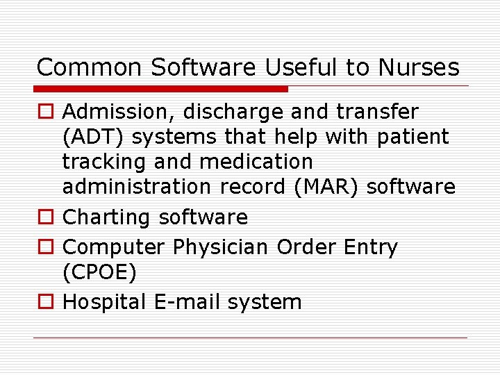 Common Software Useful to Nurses o Admission, discharge and transfer (ADT) systems that help