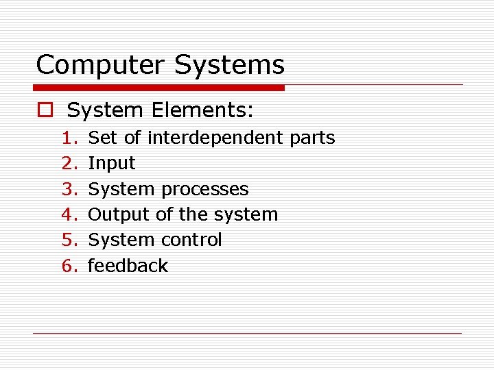 Computer Systems o System Elements: 1. 2. 3. 4. 5. 6. Set of interdependent