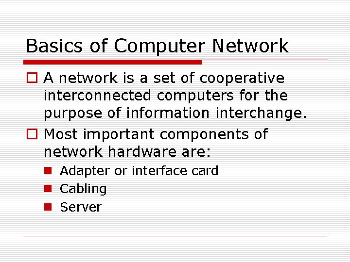 Basics of Computer Network o A network is a set of cooperative interconnected computers