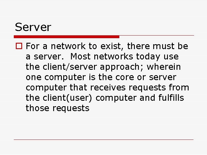 Server o For a network to exist, there must be a server. Most networks