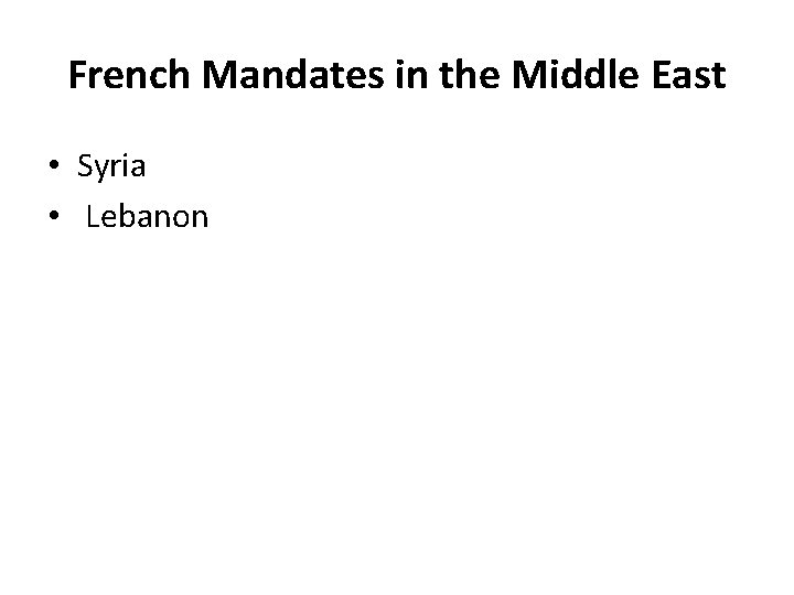 French Mandates in the Middle East • Syria • Lebanon 