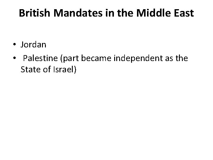 British Mandates in the Middle East • Jordan • Palestine (part became independent as