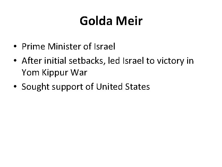 Golda Meir • Prime Minister of Israel • After initial setbacks, led Israel to