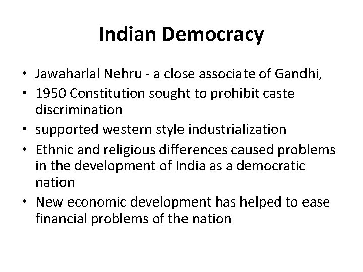 Indian Democracy • Jawaharlal Nehru - a close associate of Gandhi, • 1950 Constitution