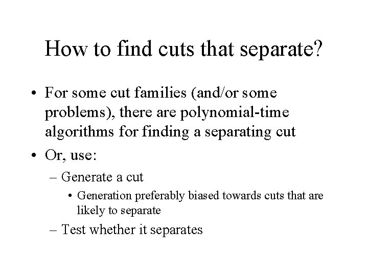 How to find cuts that separate? • For some cut families (and/or some problems),