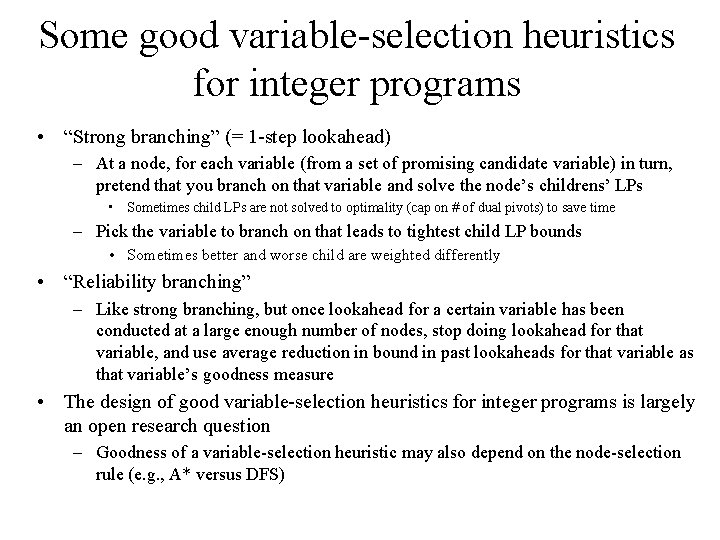 Some good variable-selection heuristics for integer programs • “Strong branching” (= 1 -step lookahead)