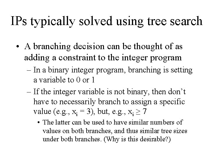 IPs typically solved using tree search • A branching decision can be thought of