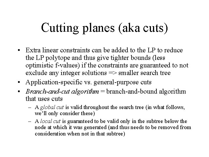 Cutting planes (aka cuts) • Extra linear constraints can be added to the LP