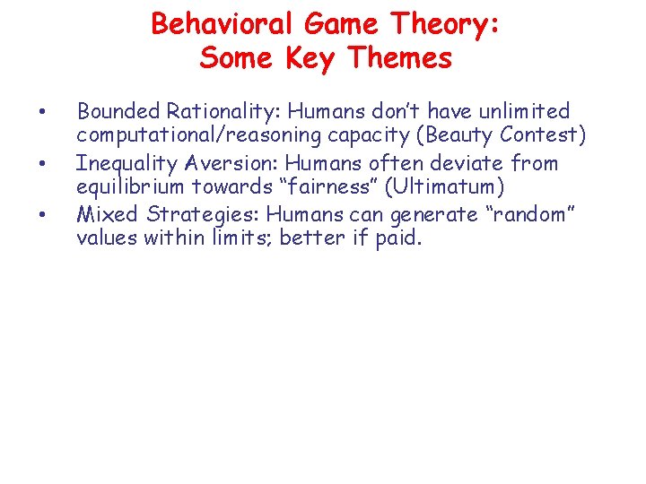 Behavioral Game Theory: Some Key Themes • • • Bounded Rationality: Humans don’t have