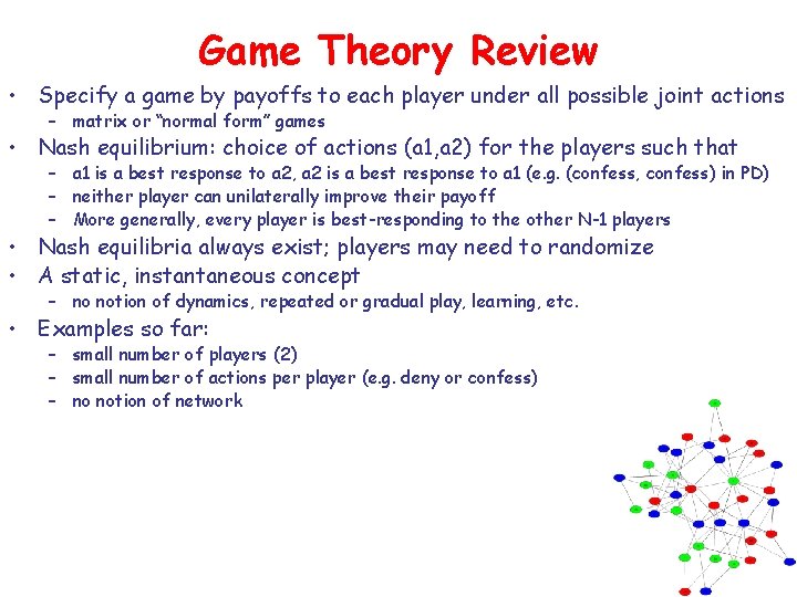 Game Theory Review • Specify a game by payoffs to each player under all