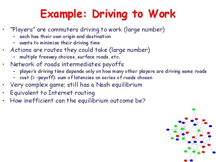 Example: Driving to Work • “Players” are commuters driving to work (large number) –