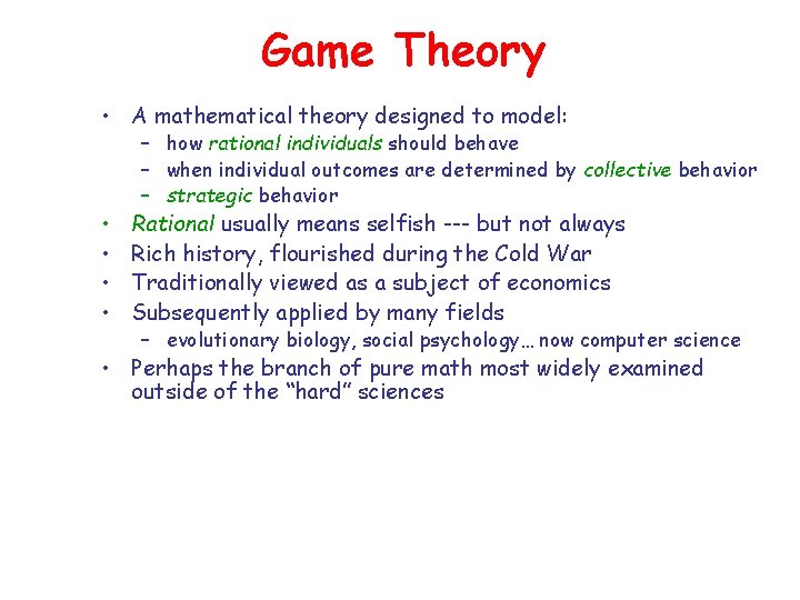 Game Theory • A mathematical theory designed to model: • • – how rational