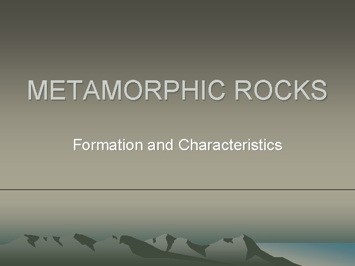 METAMORPHIC ROCKS Formation and Characteristics 