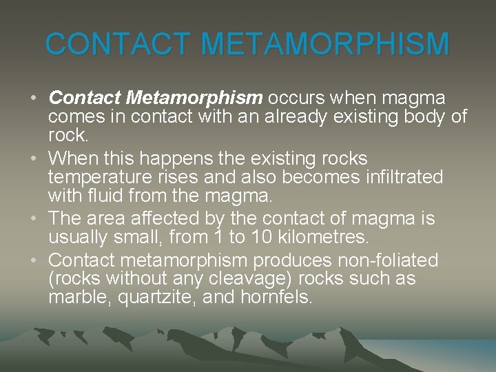 CONTACT METAMORPHISM • Contact Metamorphism occurs when magma comes in contact with an already