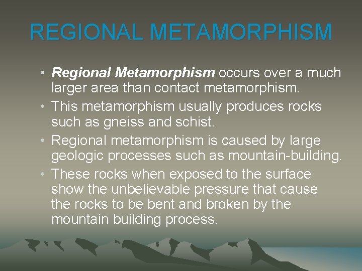 REGIONAL METAMORPHISM • Regional Metamorphism occurs over a much larger area than contact metamorphism.