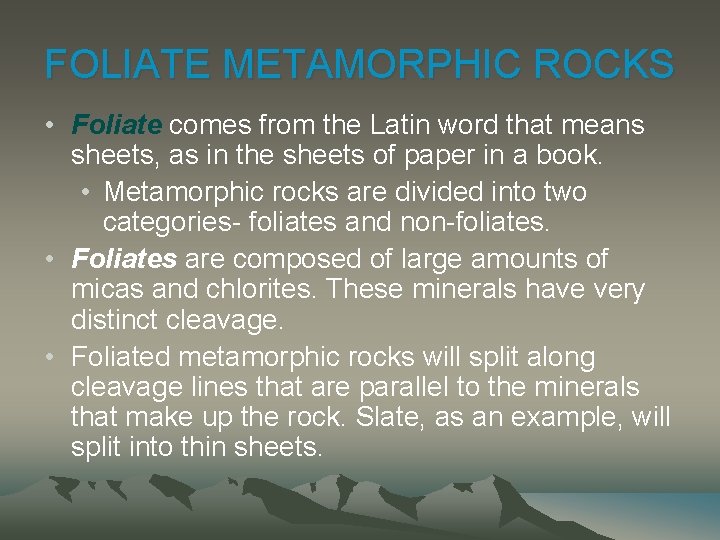 FOLIATE METAMORPHIC ROCKS • Foliate comes from the Latin word that means sheets, as