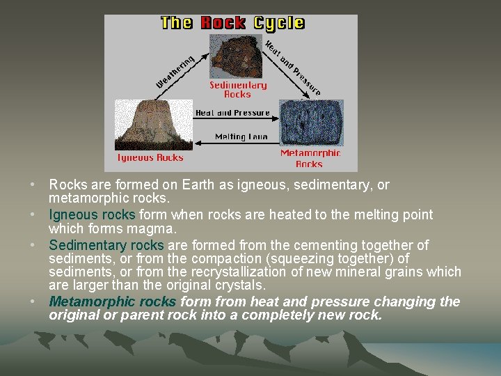  • Rocks are formed on Earth as igneous, sedimentary, or metamorphic rocks. •