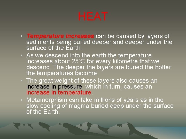 HEAT • Temperature increases can be caused by layers of sediments being buried deeper