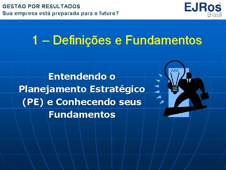 GESTÃO POR RESULTADOS Sua empresa está preparada para o futuro? 1 – Definições e