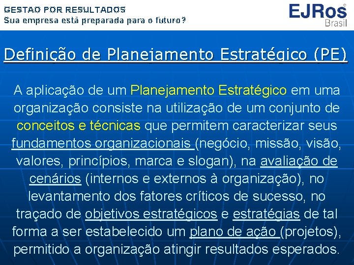 GESTÃO POR RESULTADOS Sua empresa está preparada para o futuro? Definição de Planejamento Estratégico