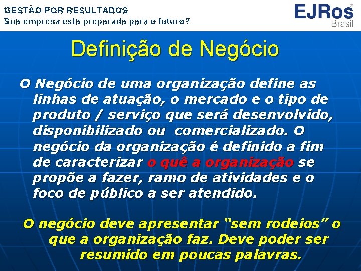 GESTÃO POR RESULTADOS Sua empresa está preparada para o futuro? Definição de Negócio O