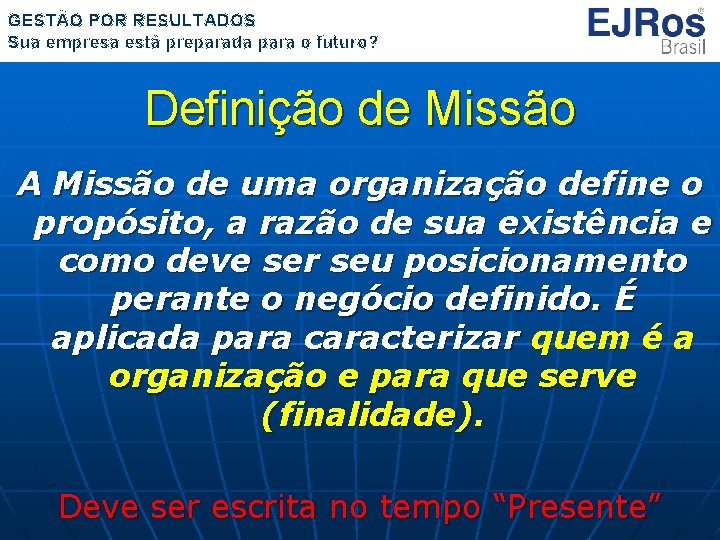 GESTÃO POR RESULTADOS Sua empresa está preparada para o futuro? Definição de Missão A