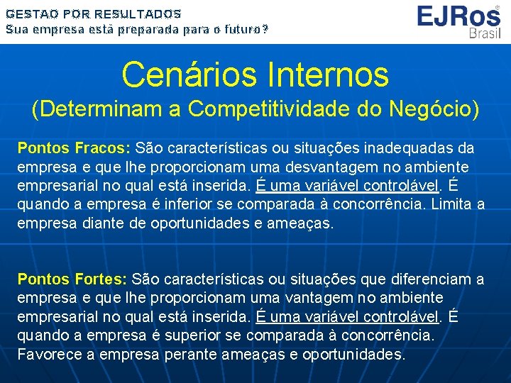 GESTÃO POR RESULTADOS Sua empresa está preparada para o futuro? Cenários Internos (Determinam a