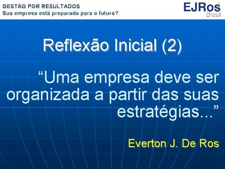 GESTÃO POR RESULTADOS Sua empresa está preparada para o futuro? Reflexão Inicial (2) “Uma