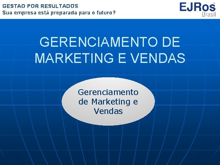 GESTÃO POR RESULTADOS Sua empresa está preparada para o futuro? GERENCIAMENTO DE MARKETING E