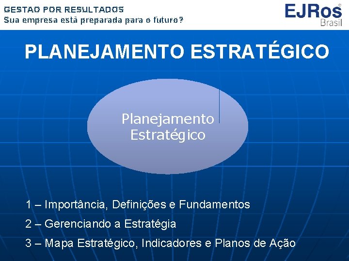 GESTÃO POR RESULTADOS Sua empresa está preparada para o futuro? PLANEJAMENTO ESTRATÉGICO Planejamento Estratégico