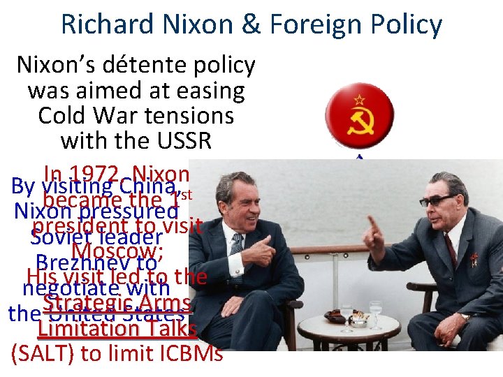 Richard Nixon & Foreign Policy Nixon’s détente policy was aimed at easing Cold War