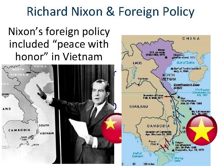 Richard Nixon & Foreign Policy Nixon’s foreign policy included “peace with honor” in Vietnam