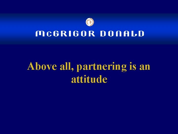 Above all, partnering is an attitude 