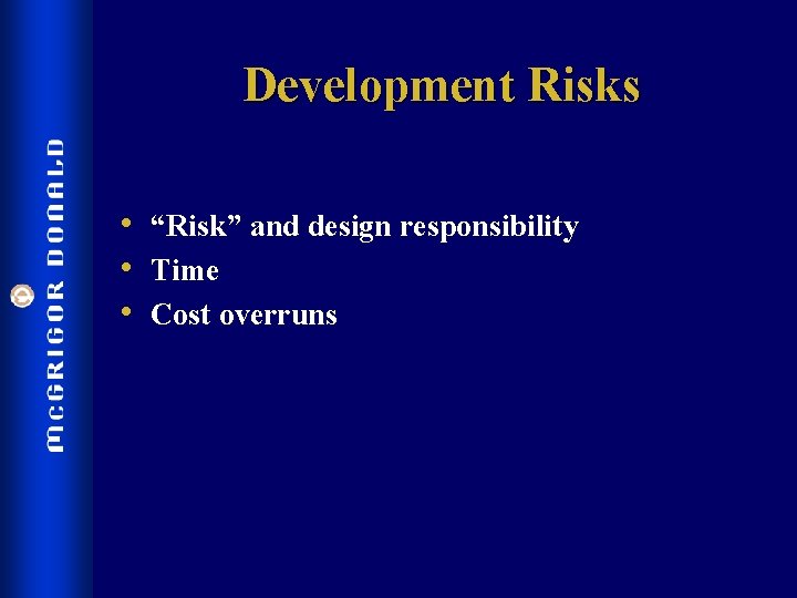 Development Risks • “Risk” and design responsibility • Time • Cost overruns 