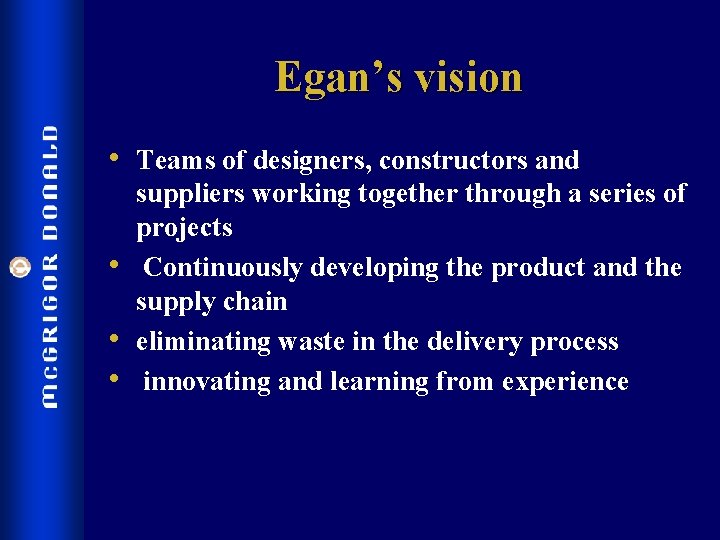 Egan’s vision • Teams of designers, constructors and • • • suppliers working together