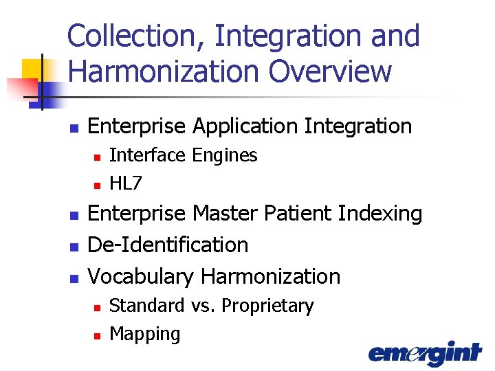 Collection, Integration and Harmonization Overview n Enterprise Application Integration n n Interface Engines HL