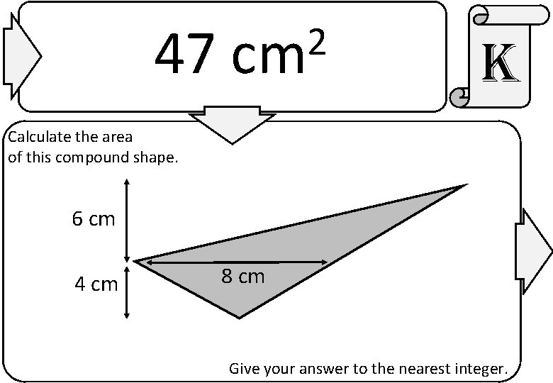 47 2 cm k Calculate the area of this compound shape. 6 cm 4